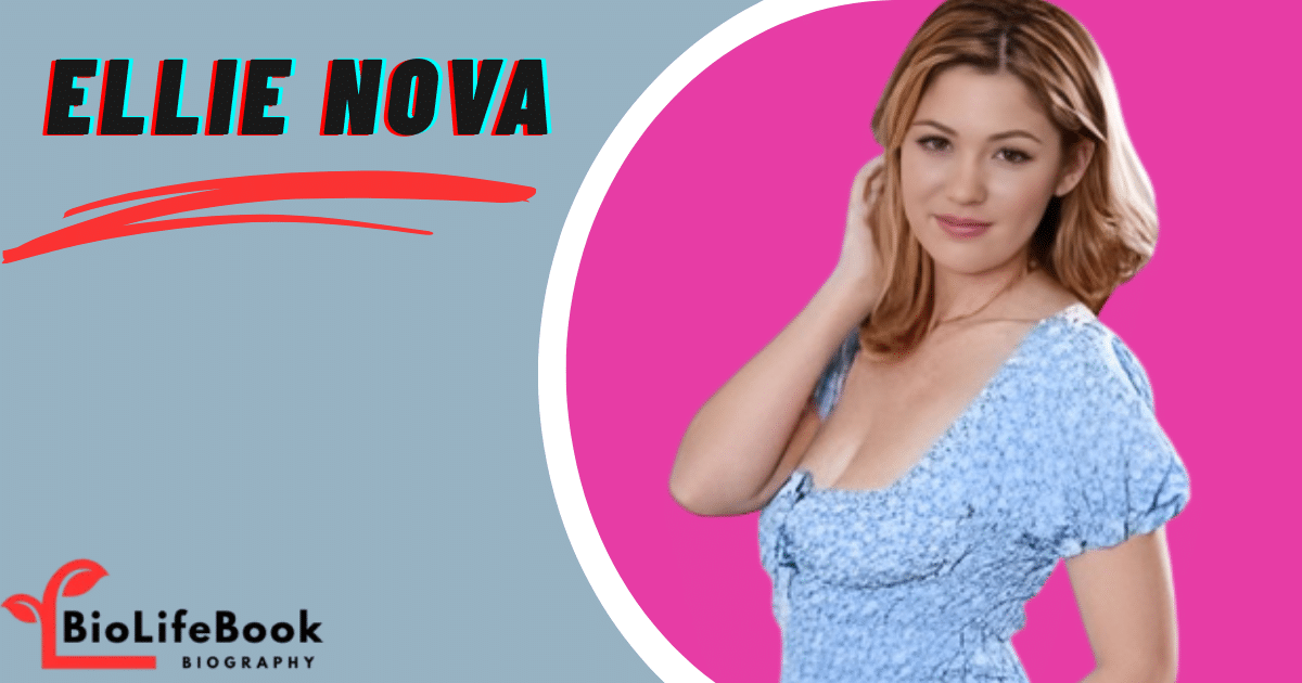 Ellie Nova Profession, Ethnicity, Bio, Nationality, Net Worth, Age